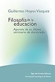 Filosofía de la educación: Apuntes de su último seminario de doctorado...