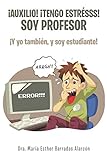 ¡Auxilio! ¡Tengo Estrésss! Soy Profesor: ¡Y Yo También, Y Soy Estudiante!